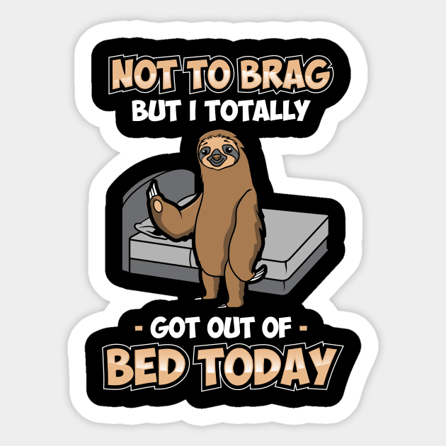 Funny Not To Brag But I Got Out Of Bed Today Sloth Sticker by theperfectpresents